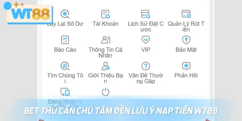 Bet thủ cần chú tâm đến lưu ý nạp tiền WT88