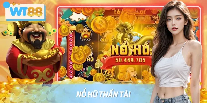 Nổ Hũ Thần Tài WT88 – Săn Vàng, Rinh Lộc Cùng Thần May Mắn