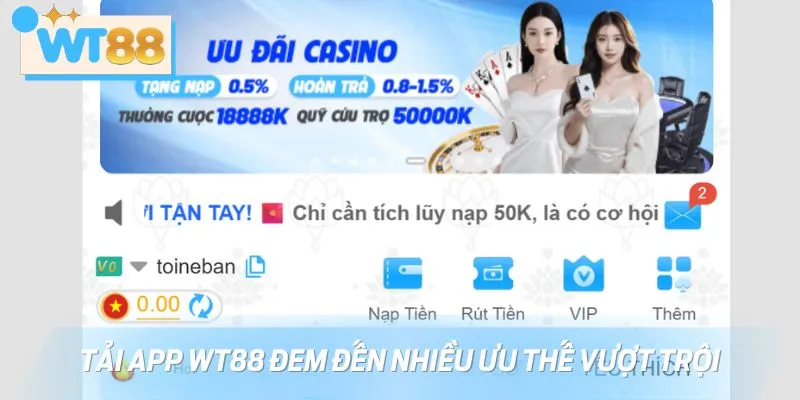 Tải app WT88 đem đến nhiều ưu thế vượt trội